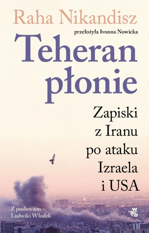 Teheran płonie. Zapiski z Iranu po ataku Izraela..
