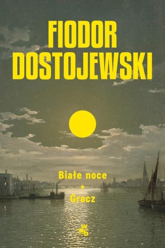 Białe noce. Gracz, Fiodor Dostojewski