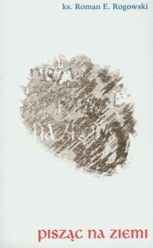 Pisząc na ziemi, Roman E. Rogowski