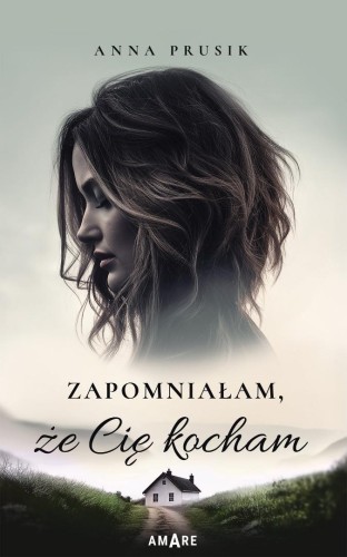 Zapomniałam, że Cię kocham, Anna Prusik