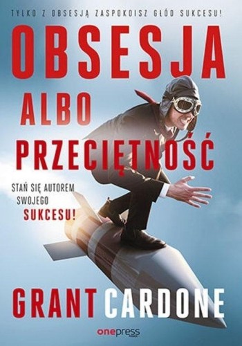 Obsesja albo przeciętność, Grant Cardone