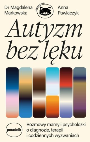 Autyzm bez lęku. Rozmowy mamy i psycholożki..