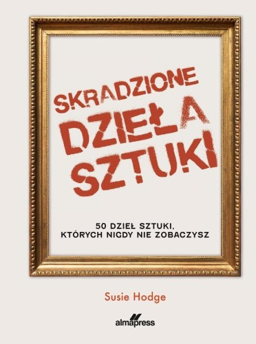 Skradzione dzieła sztuki. 50 dzieł sztuki...