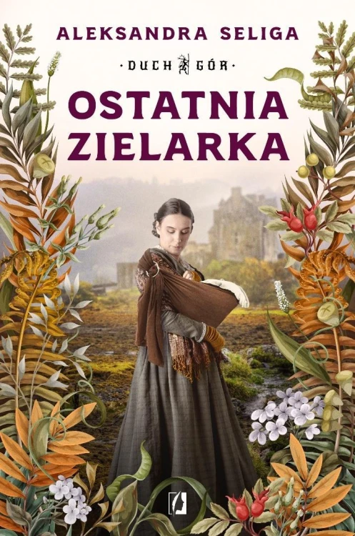 Duch Gór T.2 Ostatnia zielarka, Aleksandra Seliga