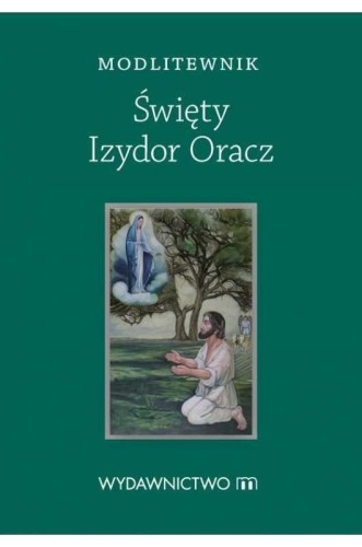 Modlitewnik Święty Izydor Oracz, praca zbiorowa