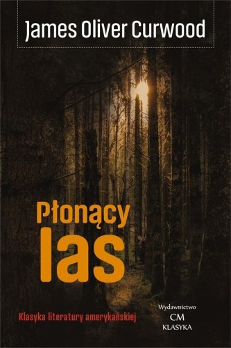 Płonący las, Curwood James Oliver