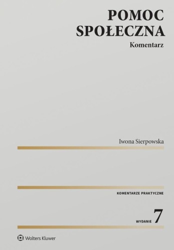 Pomoc społeczna. Komentarz w.7, Iwona Sierpowska