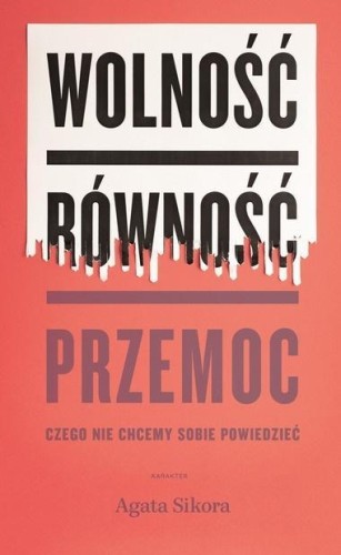 Wolność, równość, przemoc, Agata Sikora