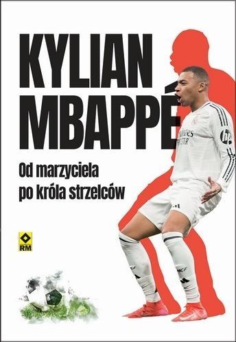 Kylian Mbappe Od marzyciela do króła strzelców