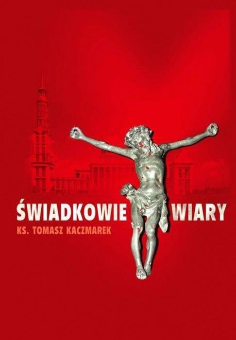 Świadkowie Wiary, ks. Tomasz Kaczmarek